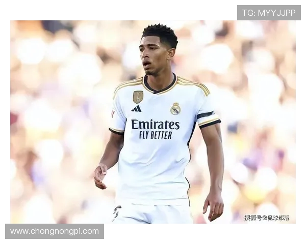 贝林厄姆再扛锋线重任皇马中场核心引领逆袭尤文争锋